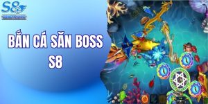 Hướng Dẫn Chơi Bắn Cá Săn Boss S8 Thắng Lớn Chuẩn Cao Thủ