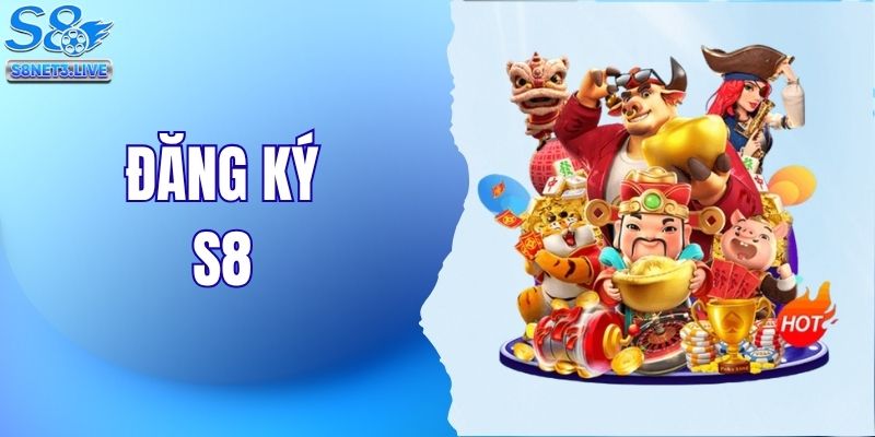 Đăng Ký S8 | Các Bước Tạo Tài Khoản Hội Viên Trong 3 Phút