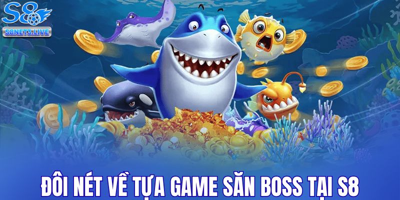 Đôi nét về tựa game săn Boss tại S8