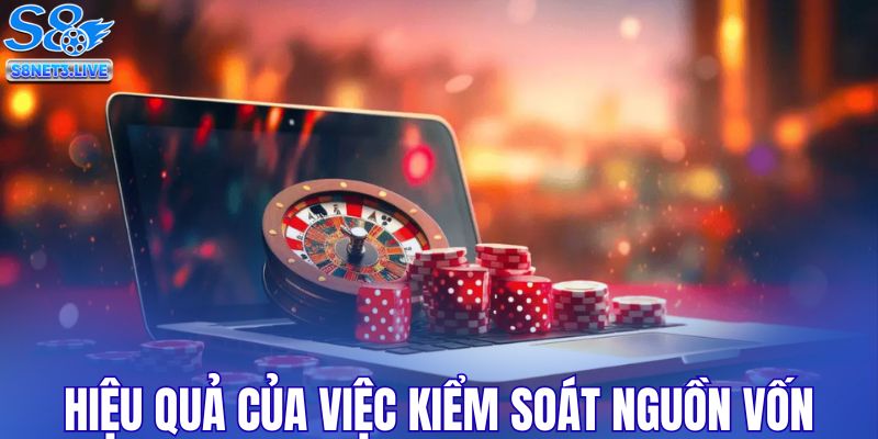 Hiệu quả của việc kiểm soát nguồn vốn