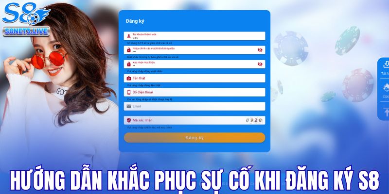 Hướng dẫn khắc phục sự cố khi đăng ký S8