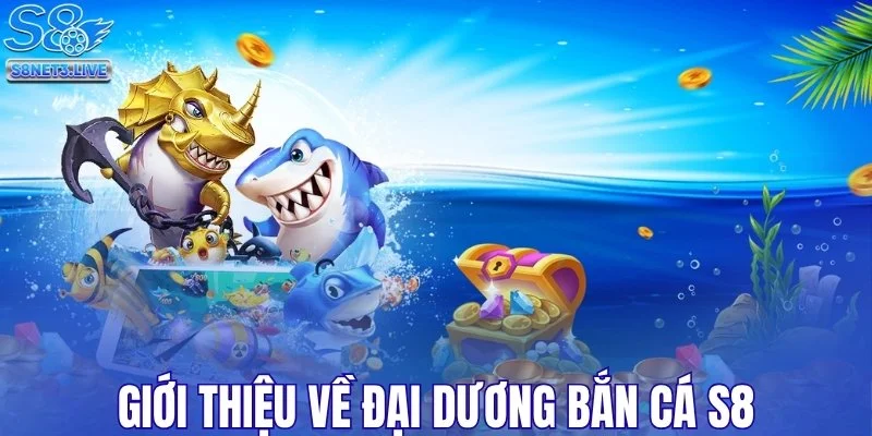 Lạc vào đại dương bắn cá S8