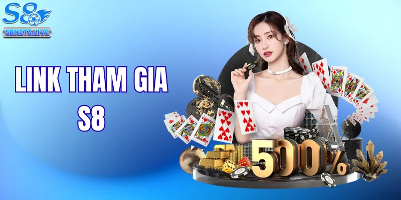 Cập Nhật Link Tham Gia S8 Mới Nhất - Lối Tắt Truy Cập Nhanh