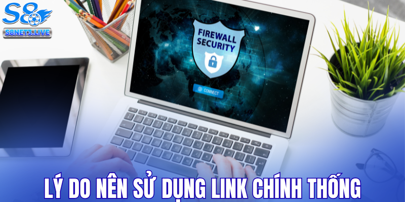 Lý do nên sử dụng link chính thống