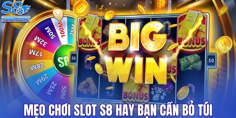 Mẹo chơi Slot S8 hay bạn cần bỏ túi để thắng lớn