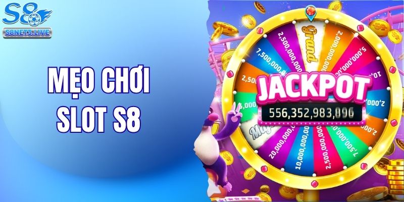 Mẹo Chơi Slot S8 Nổ Hũ Tỷ Lệ Cao - Bí Quyết Bất Bại