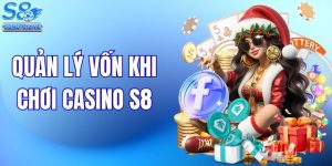 Cách Quản Lý Vốn Khi Chơi Casino S8 Hiệu Quả Chuẩn Cao Thủ