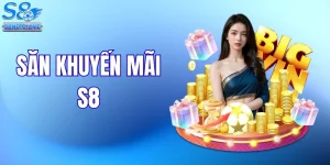 Cách Nhận Thưởng Và Săn Khuyến Mãi S8 Tối Đa Lợi Nhuận Nhất