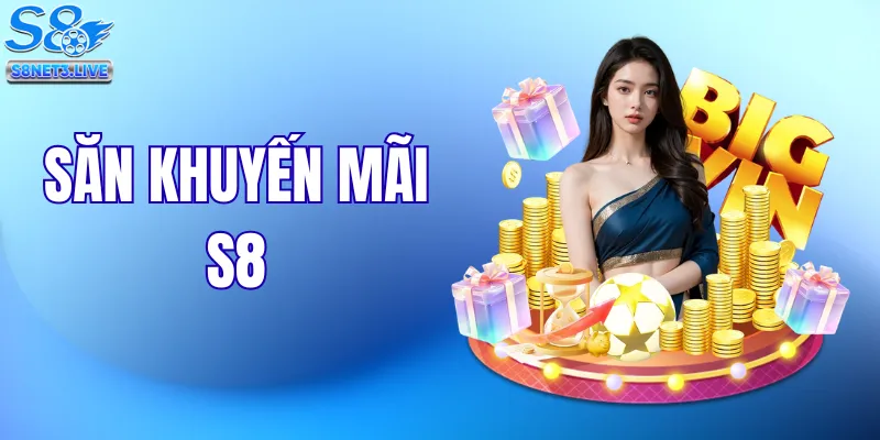 Cách Nhận Thưởng Và Săn Khuyến Mãi S8 Tối Đa Lợi Nhuận Nhất