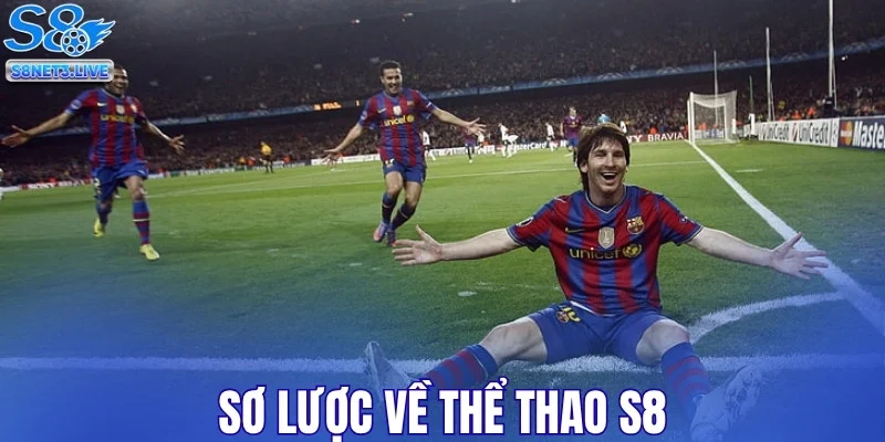 Sơ lược thể thao S8 - Sân chơi hot 2026