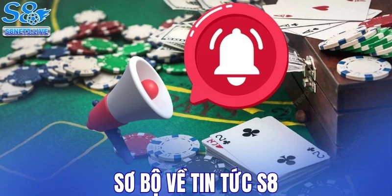 Sơ bộ về tin tức S8