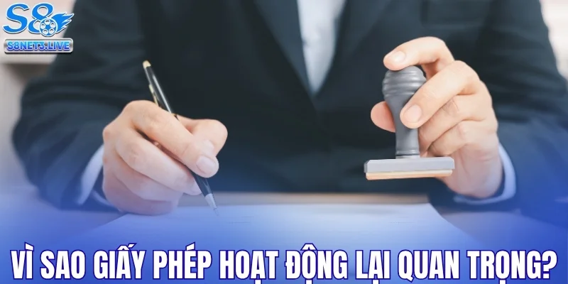Vì sao giấy phép hoạt động S8 lại quan trọng?